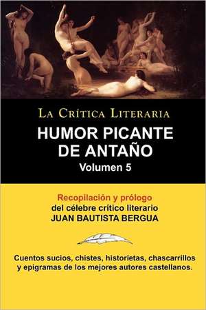 Humor Picante de Antano: Volumen 5, Juan B. Bergua, Coleccion La Critica Literaria Por El Celebre Critico Literario Juan Bautista Bergua, Edici de Juan Bautista Bergua