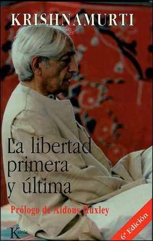 La Libertad Primera y Ultima de Jiddu Krishnamurti