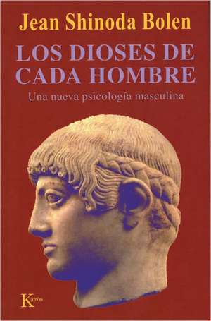 Los Dioses de Cada Hombre: Una Nueva Psicologia de la Vida y los Amores Masculinos de M. D. Bolen, Jean Shinoda