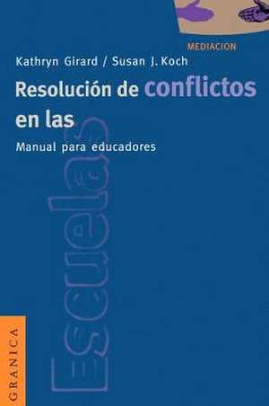 Resolucion de Conflictos en las Escuelas: Manual Para Educadores = Conflict Resolution in the Schools de Kathryn Girard