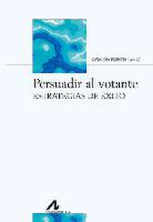 Fuentes Rodríguez, C: Persuadir al votante : estrategias de