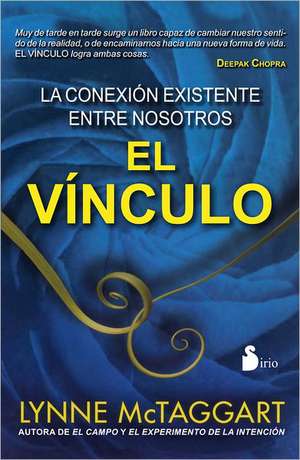 El Vinculo: La Conexion Existente Entre Nosotros = The Bond de Lynne McTaggart