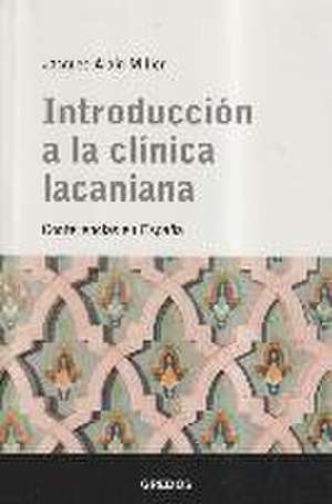 Introducción a la clínica lacaniana : conferencias en España de Jacques-Alain Miller