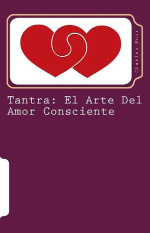 Tantra: El Arte Del Amor Consciente de Charles Muir