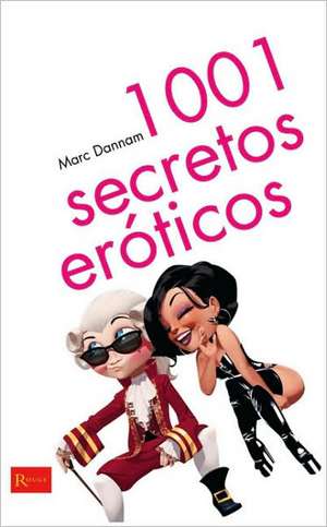 1001 Secretos Eroticos de Marc Dannam