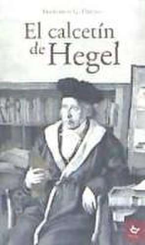 El calcetín de Hegel de Francisco G. Orejas