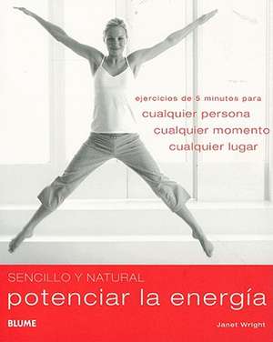 Potenciar la Energia: Ejercicios de 5 Minutos Para Cualquier Persona, Cualquier Momento, Cualquier Lugar = Quick & Easy Energy Booster de Janet Wright