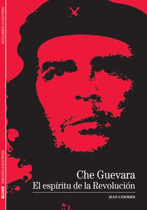 Che Guevara: El Espiritu de La Revolucion de Jean Cormier