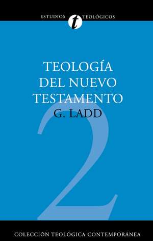 Teología del Nuevo Testamento de George Eldon Ladd