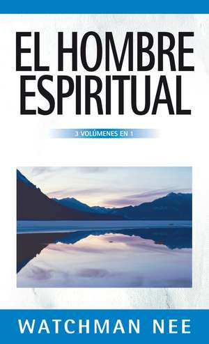 El hombre espiritual - 3 volúmenes en 1 de Watchman Nee