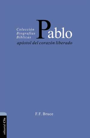 Pablo: Apóstol del corazón liberado de F. F. Bruce