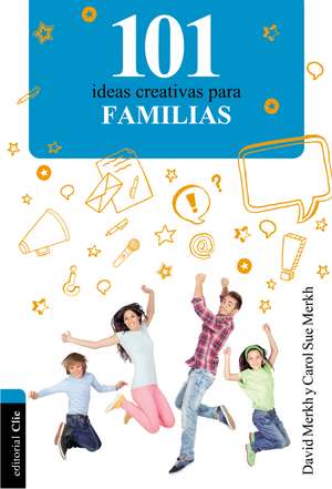 101 Ideas creativas para la familia de David and Carol Sue Merkh