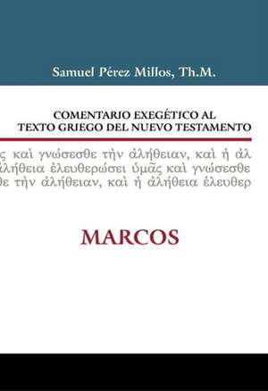 Comentario Exegético al texto griego del N.T. - Marcos de Samuel Pérez Millos