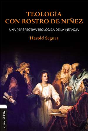 Teología con rostro de niñez: Una perspectiva teológica de la infancia de Harold Segura