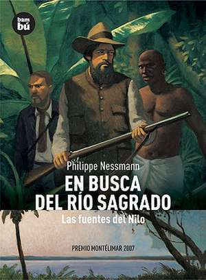 En Busca del Rio Sagrado: Las Fuentes del Nilo de Philippe Nessmann