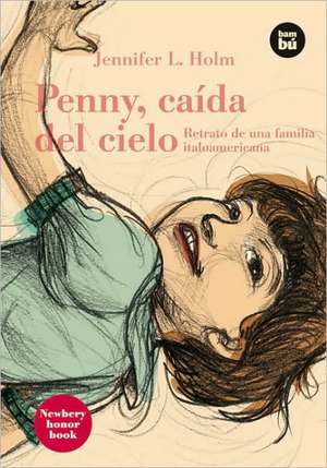 Penny, Caida del Cielo: Retrato de una Familia Italoamericana = Penny, from Heaven de Jennifer L. Holm