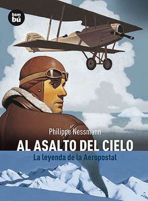 Al Asalto del Cielo: La Leyenda de la Aeropostal de Philippe Nessmann