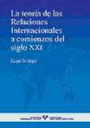 La teoría de las relaciones internacionales a comienzos del siglo XXI de Kepa Sodupe