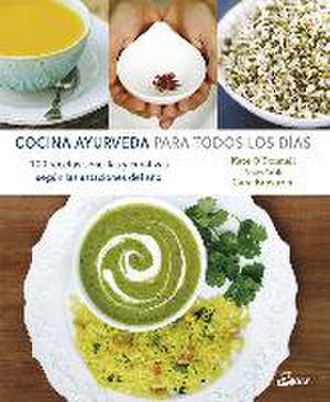 Cocina ayurveda para todos los días : 100 recetas sencillas y curativas según las estaciones del año de Kate O'Donnell