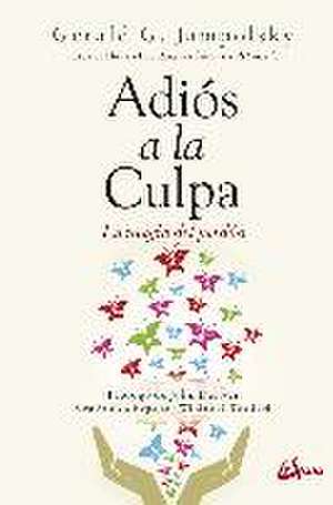 Adiós a la culpa : la magia del perdón de Gerald G. Jampolsky