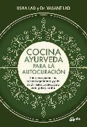 Cocina ayurveda para la autocuración : principios ayurvédicos, recetas vegetarianas y guía de alimentos curativos para vata, pitta y kapha de Vasant Lad