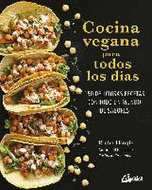 Cocina vegana para todos los días : 150 deliciosas recetas con todo un mundo de sabores de Richa Hingle