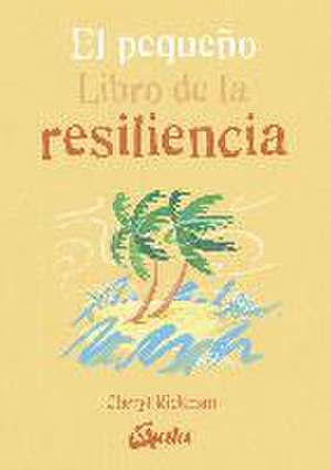 El pequeño libro de la resiliencia de Cheryl Rickman