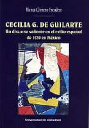 Cecilia G. de Guilarte : un discurso valiente en el exilio español de 1939 en México de Blanca Gimeno Escudero