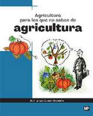 Agricultura para los que no saben de agricultura