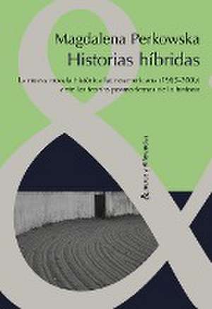 Historias híbridas. de Magdalena Perkowska