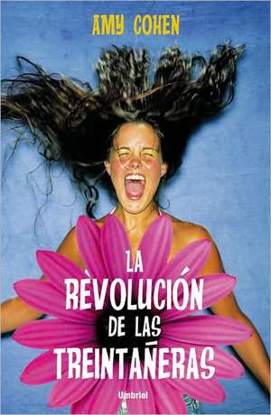 Revolucin de Las Treintaeras, La de Amy Cohen