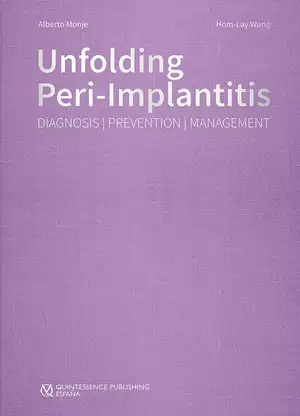 Unfolding Peri-Implantitis: Diagnosis, Prevention, Management de Alberto Monje 