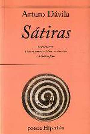 Sátiras : Catulinarias ; Poemas para ser leídos en el metro ; La cuerda floja de Arturo V. Dávila