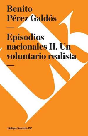 Episodios Nacionales II. Un Voluntario Realista de Benito Perez Galdos