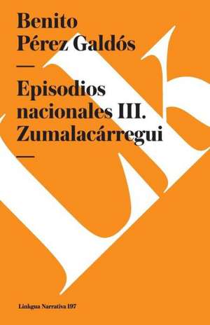 Episodios Nacionales III. Zumalacarregui de Benito Perez Galdos