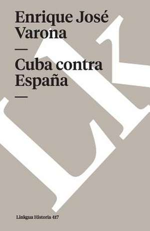 Cuba Contra Espan a de Enrique Jos Varona