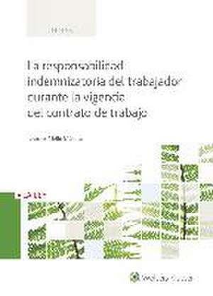 La responsabilidad indemnizatoria del trabajador durante la vigencia del contrato de trabajo de Lourdes Mella Méndez
