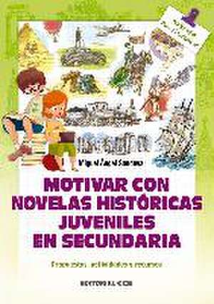 Motivar con novelas históricas juveniles en secundaria : propuestas, actividades y recursos de Miguel Ángel Sandoya Hernández