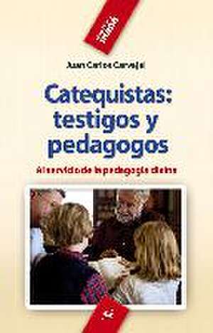 Catequistas : testigos y pedagogos : al servicio de la pedagogía divina de Juan Carlos Carvajal Blanco