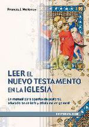 Leer el Nuevo Testamento en la iglesia : un manual para agentes de pastoral, educadores de la fe y cristianos en general de Francis J. Moloney