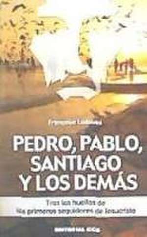 Pedro, Pablo, Santiago y los demás : tras las huellas de los primeros seguidores de Jesucristo de Françoise Ladouès