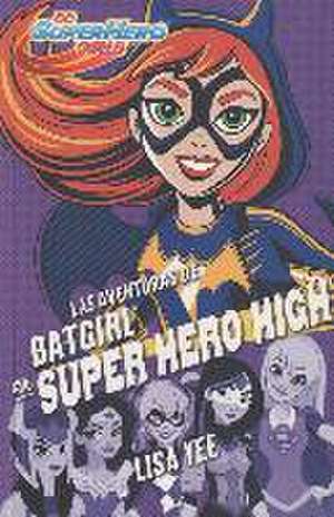 DC super hero girls 3. Las aventuras de Batgirl en super hero high de Lisa Yee