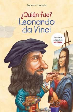 ¿Quién Fue Leonardo Da Vinci? / Who Was Leonardo Da Vinci? de Robert A. Edwards