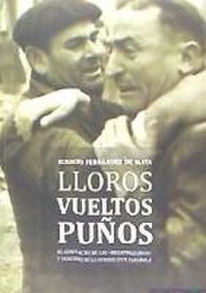 Lloros vueltos puños : el conflicto de los desaparecidos y vencidos en la Guerra Civil española de Ignacio . . . [et al. Fernández de Mata