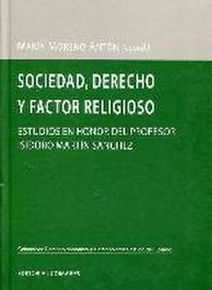 Sociedad, derecho y factor religioso : estudios en honor del profesor Isidoro Martín Sánchez de María G. Moreno Antón