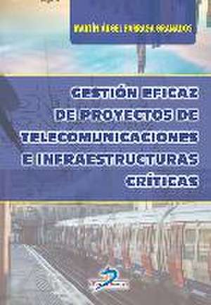 Gestión eficaz de proyectos de telecomunicaciones e infraestructuras críticas de Martín Ángel Párraga Granados