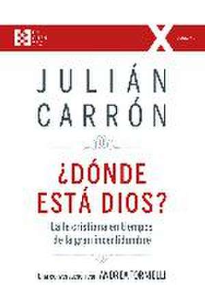 ¿Dónde está Dios? : la fe cristiana en tiempos de la gran incertidumbre de Julián Carrón