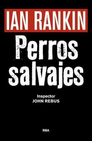 Perros Salvajes de Ian Rankin