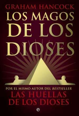 Los magos de los dioses de Graham Hancock