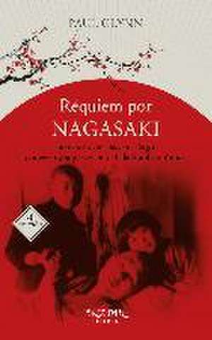 Réquiem por Nagasaki : la historia de Takashi Nagai, converso y superviviente a la bomba atómica de Paul Glynn